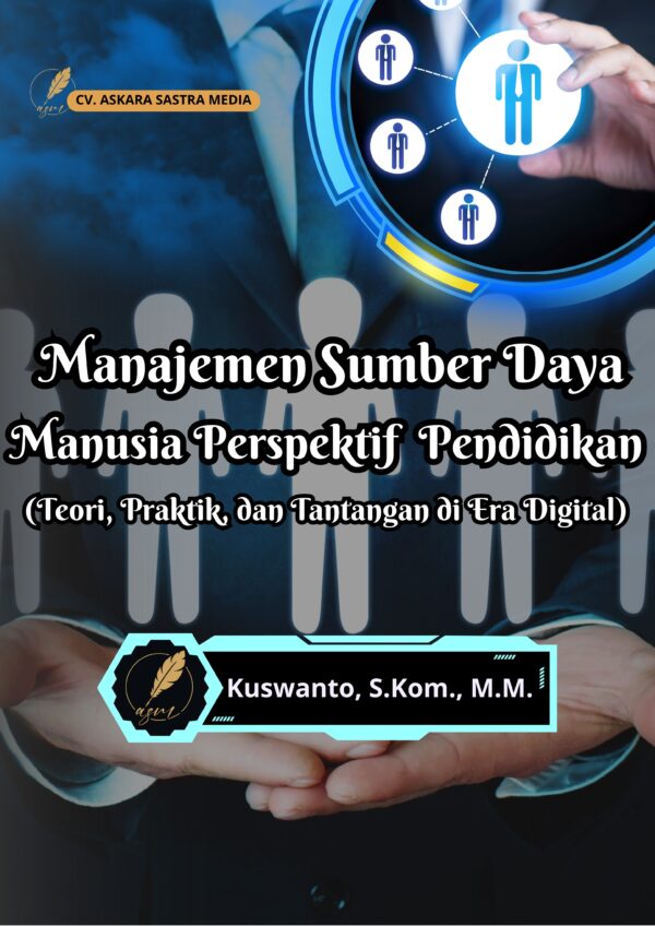 Manajemen Sumber Daya Manusia Perspektif Pendidikan (Teori, Praktik, dan Tantangan di Era Digital)